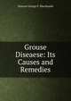 Grouse Diseaese: Its Causes and Remedies, Duncan George F. Macdonald 