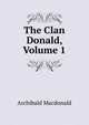 The Clan Donald, Volume 1, Archibald Macdonald 