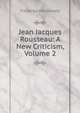 Jean Jacques Rousseau: A New Criticism, Volume 2, Frederika Macdonald 