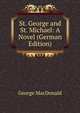 St. George and St. Michael: A Novel (German Edition), MacDonald George 