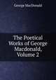 The Poetical Works of George Macdonald, Volume 2, MacDonald George 