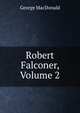 Robert Falconer, Volume 2, MacDonald George 