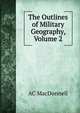 The Outlines of Military Geography, Volume 2, AC MacDonnell 