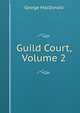 Guild Court, Volume 2, MacDonald George 
