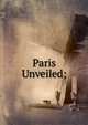 Paris Unveiled;, 