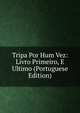 Tripa Por Hum Vez: Livro Primeiro, E Ultimo (Portuguese Edition), 