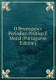 O Desengano; Periodico Politico E Moral (Portuguese Edition), 