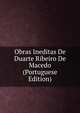 Obras Ineditas De Duarte Ribeiro De Macedo (Portuguese Edition), 