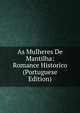 As Mulheres De Mantilha: Romance Historico (Portuguese Edition), 