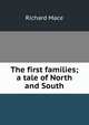The first families; a tale of North and South, Richard Mace 