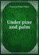 Under pine and palm, Frances Parker Mace 