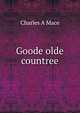 Goode olde countree, Charles A Mace 