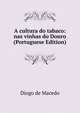 A cultura do tabaco: nas vinhas do Douro (Portuguese Edition), Diogo de Macedo 