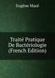 Traite Pratique De Bacteriologie (French Edition), Eugene Mace 