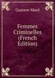 Femmes Criminelles (French Edition), Gustave Mace 