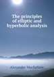 The principles of elliptic and hyperbolic analysis, Alexander Macfarlane 