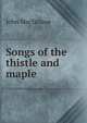 Songs of the thistle and maple, John MacFarlane 