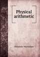 Physical arithmetic, Alexander Macfarlane 