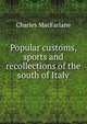 Popular customs, sports and recollections of the south of Italy, Charles MacFarlane 