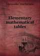 Elementary mathematical tables, Alexander Macfarlane 