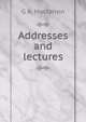 Addresses and lectures, G A. Macfarren 