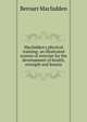 Macfadden's physical training: an illustrated system of exercise for the development of health, strength and beauty, Bernarr Macfadden 