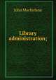 Library administration;, John MacFarlane 