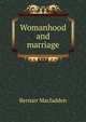 Womanhood and marriage, Bernarr Macfadden 