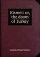 Kismet: or, the doom of Turkey, Charles MacFarlane 