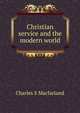 Christian service and the modern world, Charles S Macfarland 