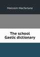 The school Gaelic dictionary, Malcolm Macfarlane 