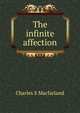 The infinite affection, Charles S Macfarland 