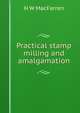 Practical stamp milling and amalgamation, H W MacFarren 