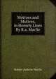 Mottoes and Motives, in Homely Lines By R.a. Macfie., Robert Andrew Macfie 