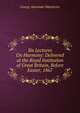 Six Lectures On Harmony: Delivered at the Royal Institution of Great Britain, Before Easter, 1867, George Alexander Macfarren 