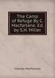 The Camp of Refuge By C. Macfarlane. Ed. by S.H. Miller, Charles MacFarlane 