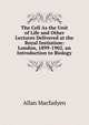 The Cell As the Unit of Life and Other Lectures Delivered at the Royal Instiution: London, 1899-1902. an Introduction to Biology, Allan Macfadyen 