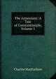 The Armenians: A Tale of Constantinople, Volume 1, Charles MacFarlane 