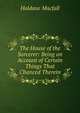 The House of the Sorcerer: Being an Account of Certain Things That Chanced Therein, Macfall, Haldane 