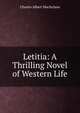 Letitia: A Thrilling Novel of Western Life, Charles Albert Macfarlane 