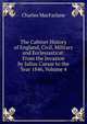 The Cabinet History of England, Civil, Military and Ecclesiastical: From the Invasion by Julius Caesar to the Year 1846, Volume 4, Charles MacFarlane 