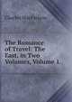 The Romance of Travel: The East. in Two Volumes, Volume 1, Charles MacFarlane 