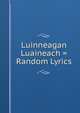 Luinneagan Luaineach = Random Lyrics, 