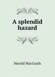 A splendid hazard, MacGrath Harold 