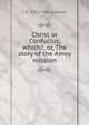 Christ or Confucius, which?, or, The story of the Amoy mission, Macgowan, J. (John), d. 1922 