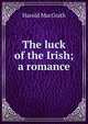 The luck of the Irish; a romance, MacGrath Harold 