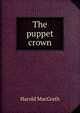 The puppet crown, MacGrath Harold 