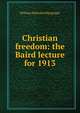 Christian freedom: the Baird lecture for 1913, William Malcolm Macgregor 
