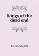 Songs of the dead end, Patrick MacGill 