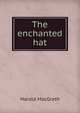The enchanted hat, MacGrath Harold 